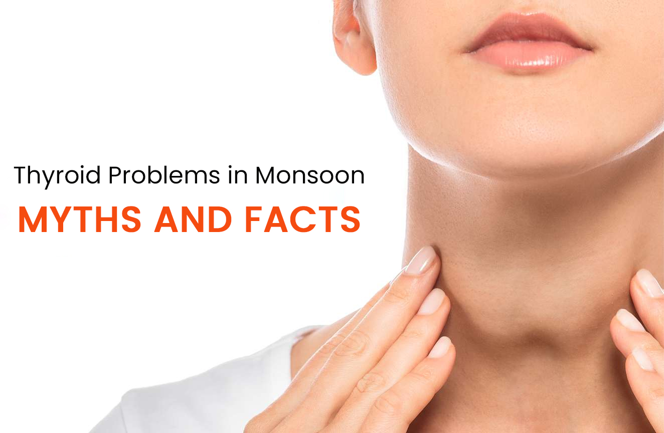 Thyroid Problems in Monsoon: Myths and Facts