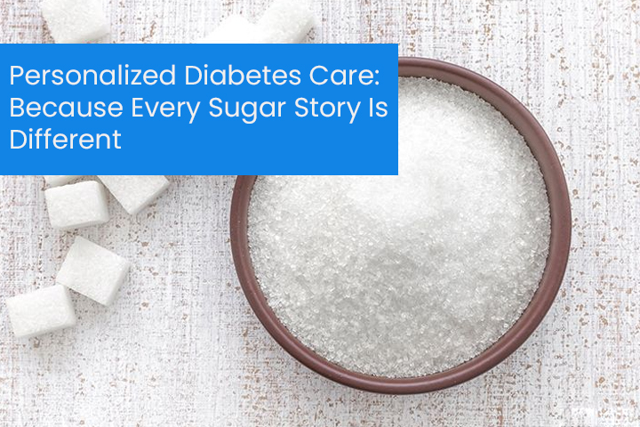 Personalized Diabetes Care: Because Every Sugar Story Is Different